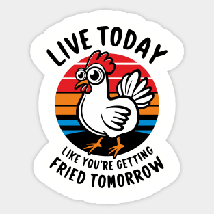 Live Today Like You Are Getting Fried Tomorrow Sticker